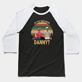 Do You Take Drugs Danny Vintage Baseball T-Shirt